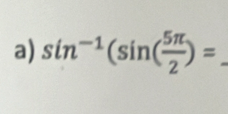 sin^(-1)(sin ( 5π /2 )=