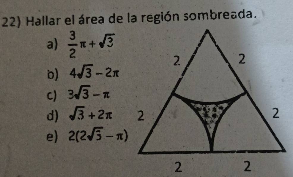 Hallar el área de la región sombreada.
a)  3/2 π +sqrt(3)
D) 4sqrt(3)-2π
C) 3sqrt(3)-π
d) sqrt(3)+2π
e) 2(2sqrt(3)-π )