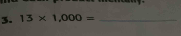 13* 1,000= _