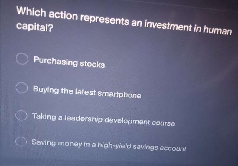 Solved: Which action represents an investment in human capital ...