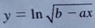 y=ln sqrt(b-ax)