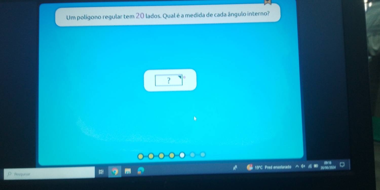 Um polígono regular tem 20 lados. Qual é a medida de cada ângulo interno? 
? o
19°C Pred ensolarado 26/06/2024 
Pesquisar