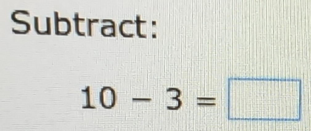 Solved: Subtract: 10-3= [Math]