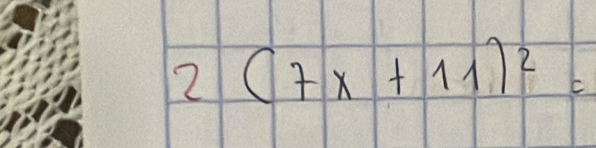 2(7x+11)^2=