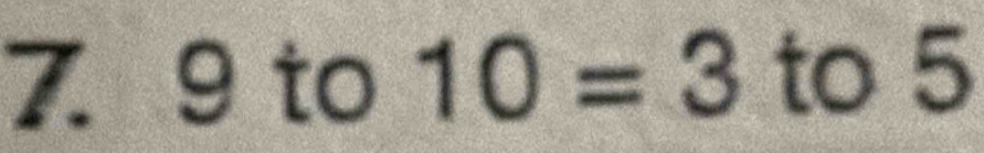 9 to 10=3 to 5