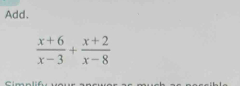 Add.
 (x+6)/x-3 + (x+2)/x-8 