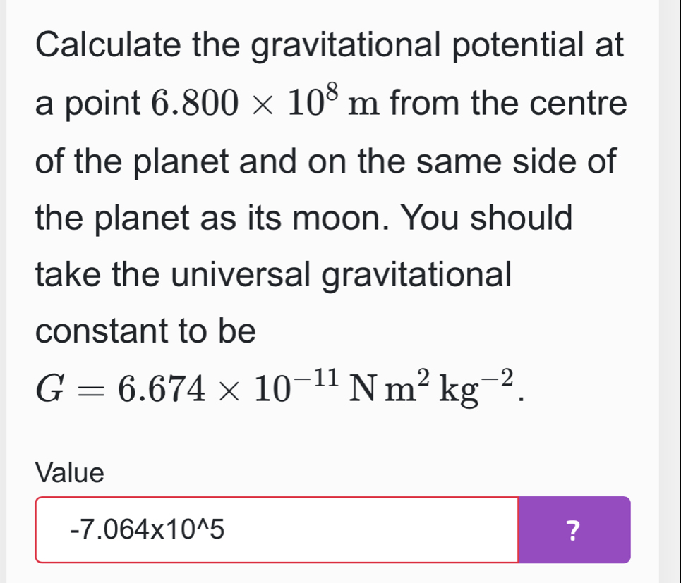 Solved: Calculate the gravitational potential at a point 6.800* 10^8m ...