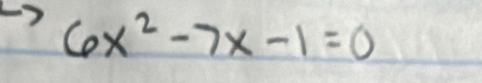 6x^2-7x-1=0