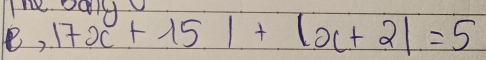 17x+15|+|x+2|=5