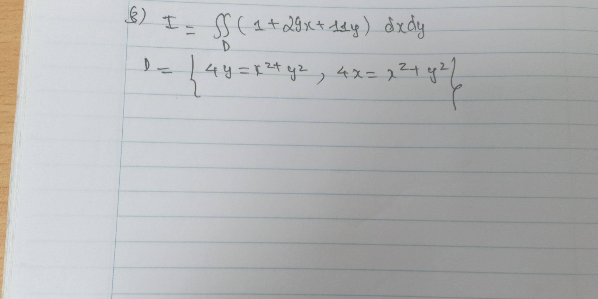 ⑧) I=∈t _D(1+29x+11y)dxdy
1= 4y=x^2+y^2,4x=x^2+y^2