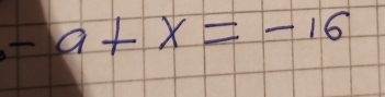 -a+x=-16