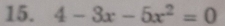 4-3x-5x^2=0