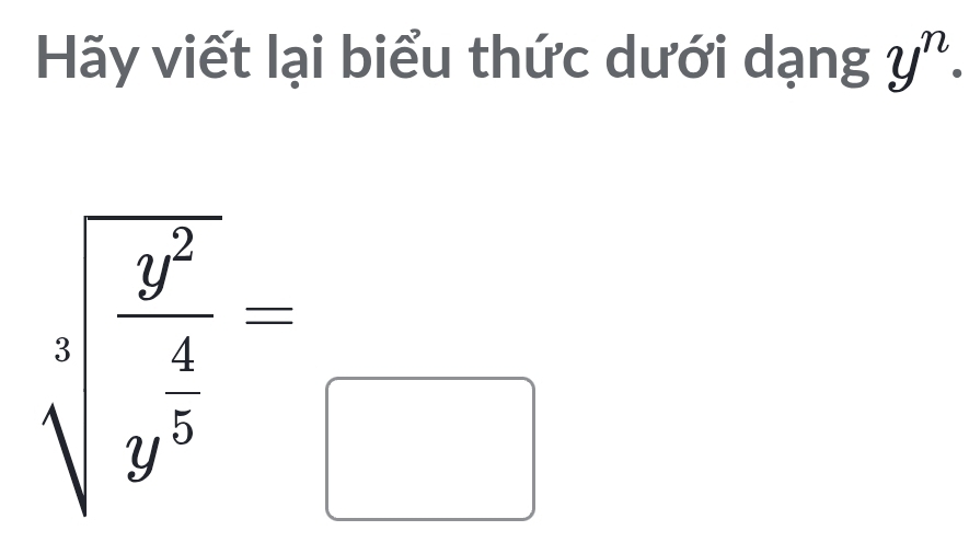 Hãy viết lại biểu thức dưới dạng y^n·
sqrt[3](frac y^2)4-_□ 