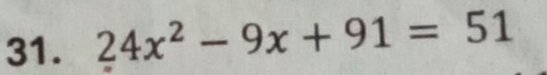 24x^2-9x+91=51