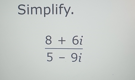 Simplify.
 (8+6i)/5-9i 