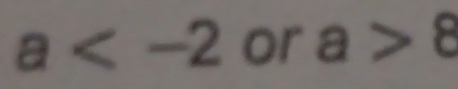 a or a>8