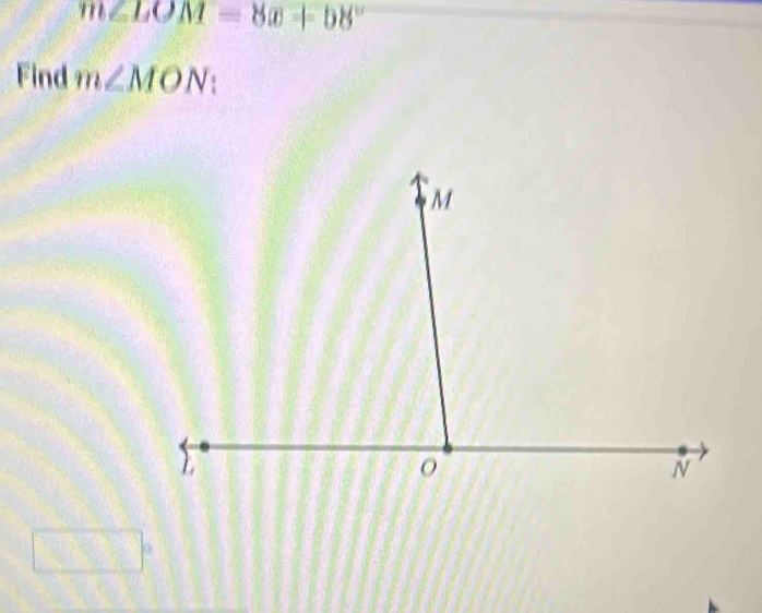 m∠ LOM=8x+b8°
Find m∠ MON