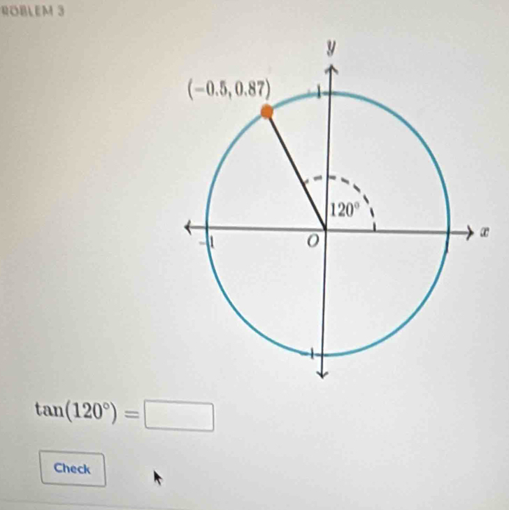 ROBLEM 3
tan (120°)=□
Check