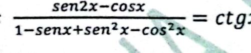  (sen2x-cos x)/1-senx+sen^2x-cos^2x =ctg