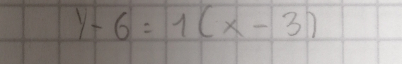 y-6=1(x-3)