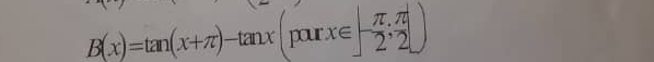 B(x)=tan (x+π )-tan x(parx∈ [- π /2 ; π /2 ])