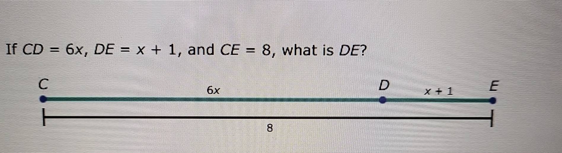 If CD=6x,DE=x+1 , and CE=8 , what is DE?