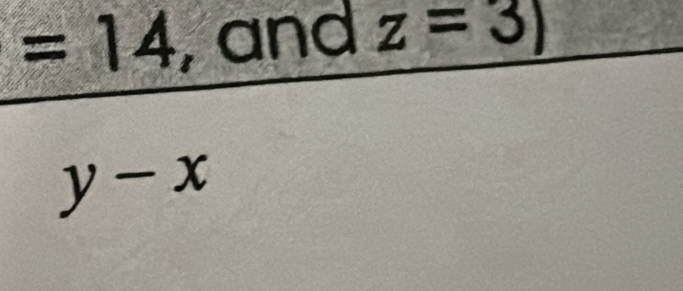 =14 , and z=3)
y-x