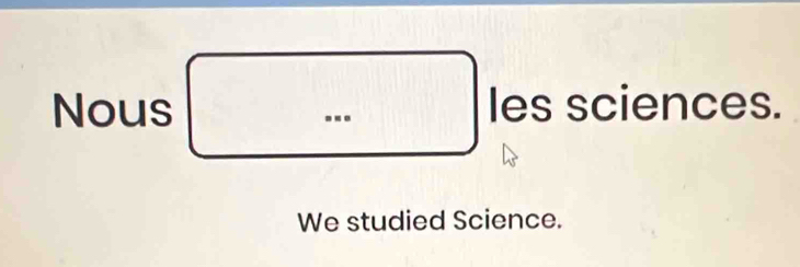 □  
Nous □ | |less · 
.. ciences.
(-3,4)
We studied Science.