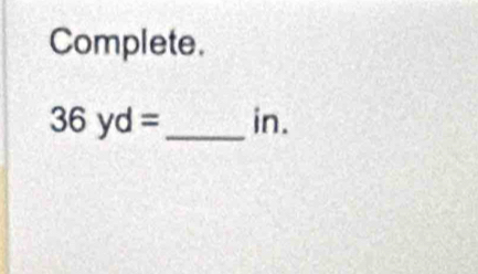 Complete.
36yd= _  in.