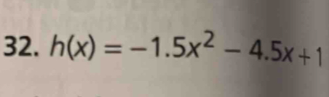 h(x)=-1.5x^2-4.5x+1