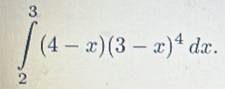 ∈tlimits _2^(3(4-x)(3-x)^4)dx.