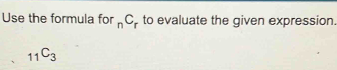 Use the formula for _nC_r to evaluate the given expression.
_11C_3