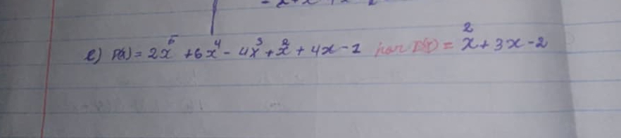 p(x)=2x^5+6x^4-4x^3+x^2+4x-1 han D(r)=x^2+3x-2