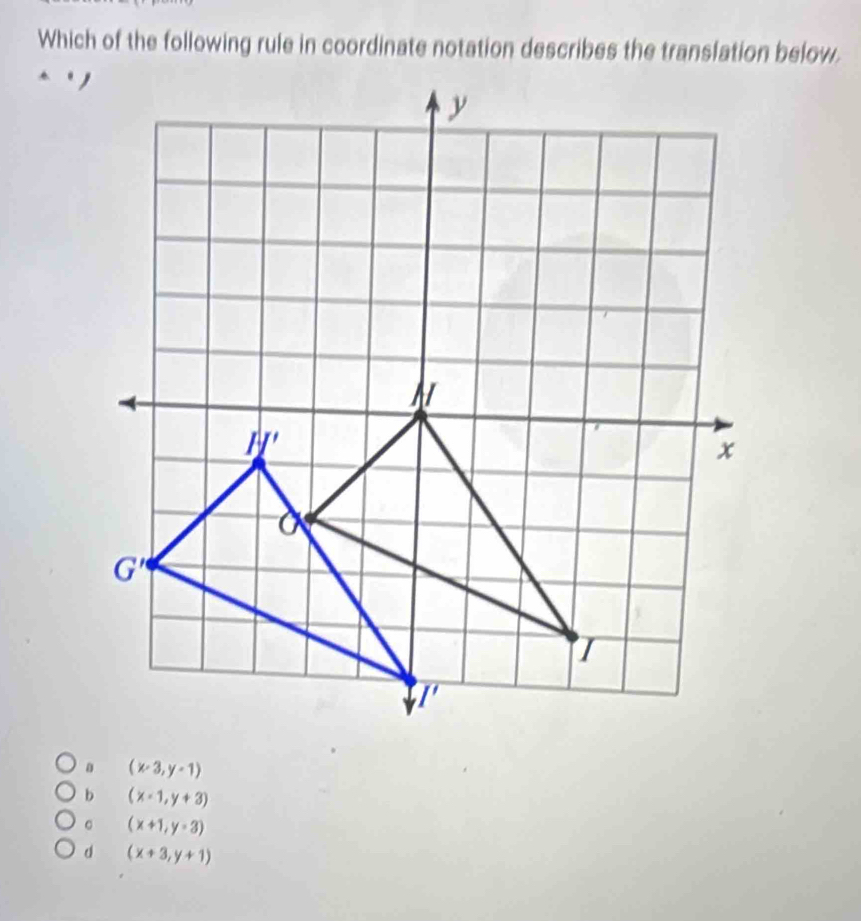 Which of the following rule in coordinate notation describes the translation below.
(x-3,y-1)
(x-1,y+3)
。 (x+1,y-3)
d (x+3,y+1)