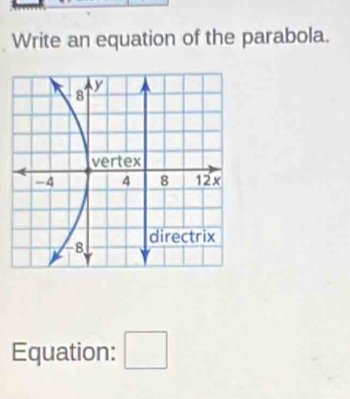 Write an equation of the parabola. 
Equation: □