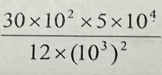 frac 30* 10^2* 5* 10^412* (10^3)^2