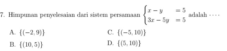 Himpunan penyelesaian dari sistem persamaan beginarrayl x-y=5 3x-5y=5endarray. adalah . . . .
A.  (-2,9) C.  (-5,10)
D.
B.  (10,5)  (5,10)