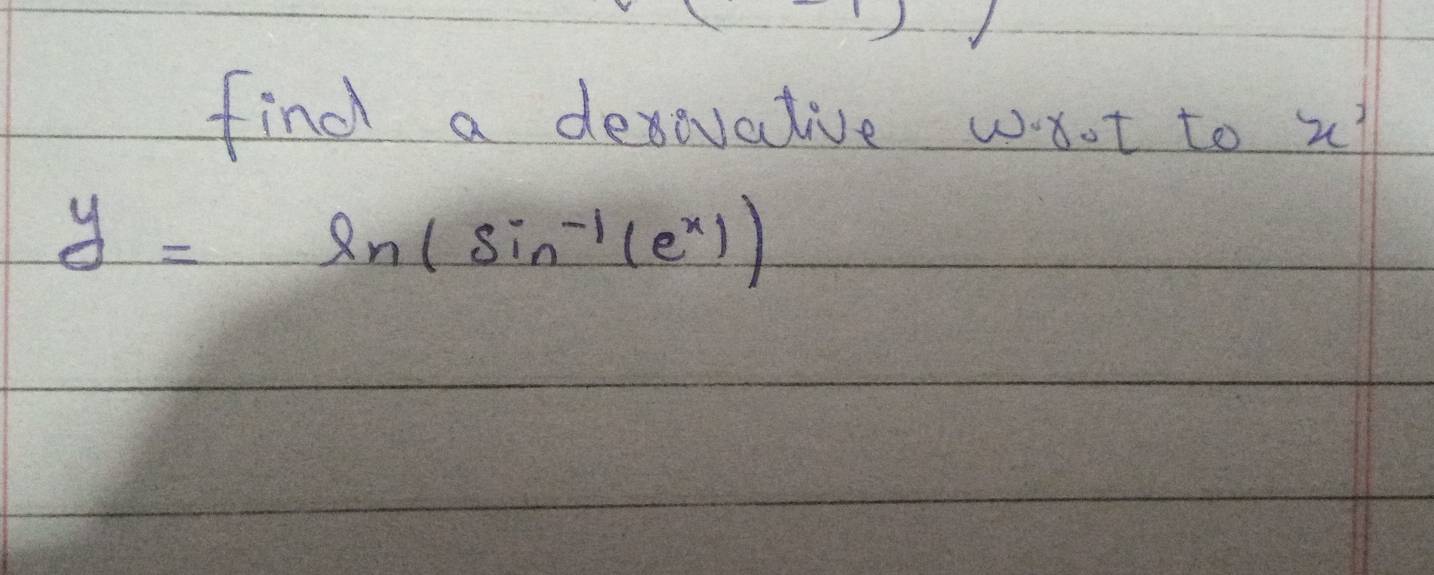 find a dexovative wdot to x^3
y=ln (sin^(-1)(e^x))