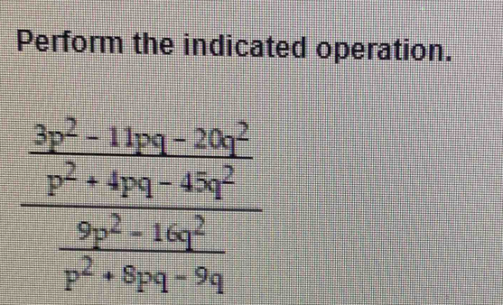 Perform the indicated operation.
frac (frac 2bx)^2-11xy-25y^2x^2+40y-a^2 (9y^2-10y^2)/y^2-10y^2 8^2+