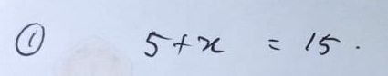 5+x=15.