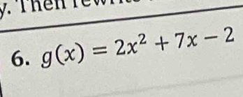 Thên r e 
6. g(x)=2x^2+7x-2