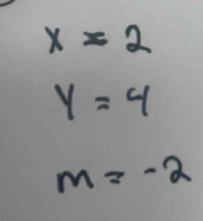 x=2
y=4
m=-2