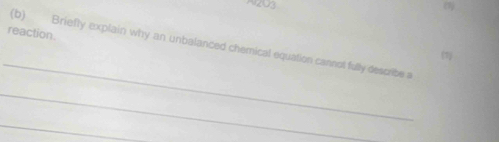 A2U3 

reaction. 
_ 
(b) Briefly explain why an unbalanced chemical equation cannot fully describe a 

_ 
_