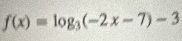 f(x)=log _3(-2x-7)-3