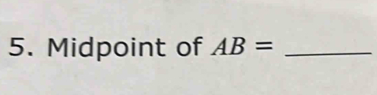 Midpoint of AB= _