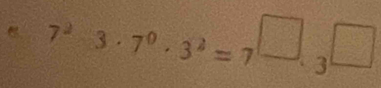 7^23· 7^0· 3^2=7^(□)· 3^(□)