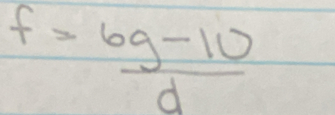 f= (6g-10)/d 