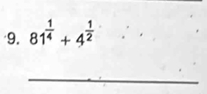 81^(frac 1)4+4^(frac 1)2
_