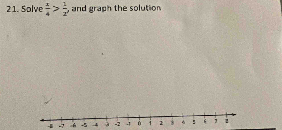 Solve  x/4 > 1/2  , and graph the solution