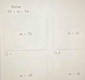 Solve:
-18
m>72
m>32
A
D
m>28
m>36